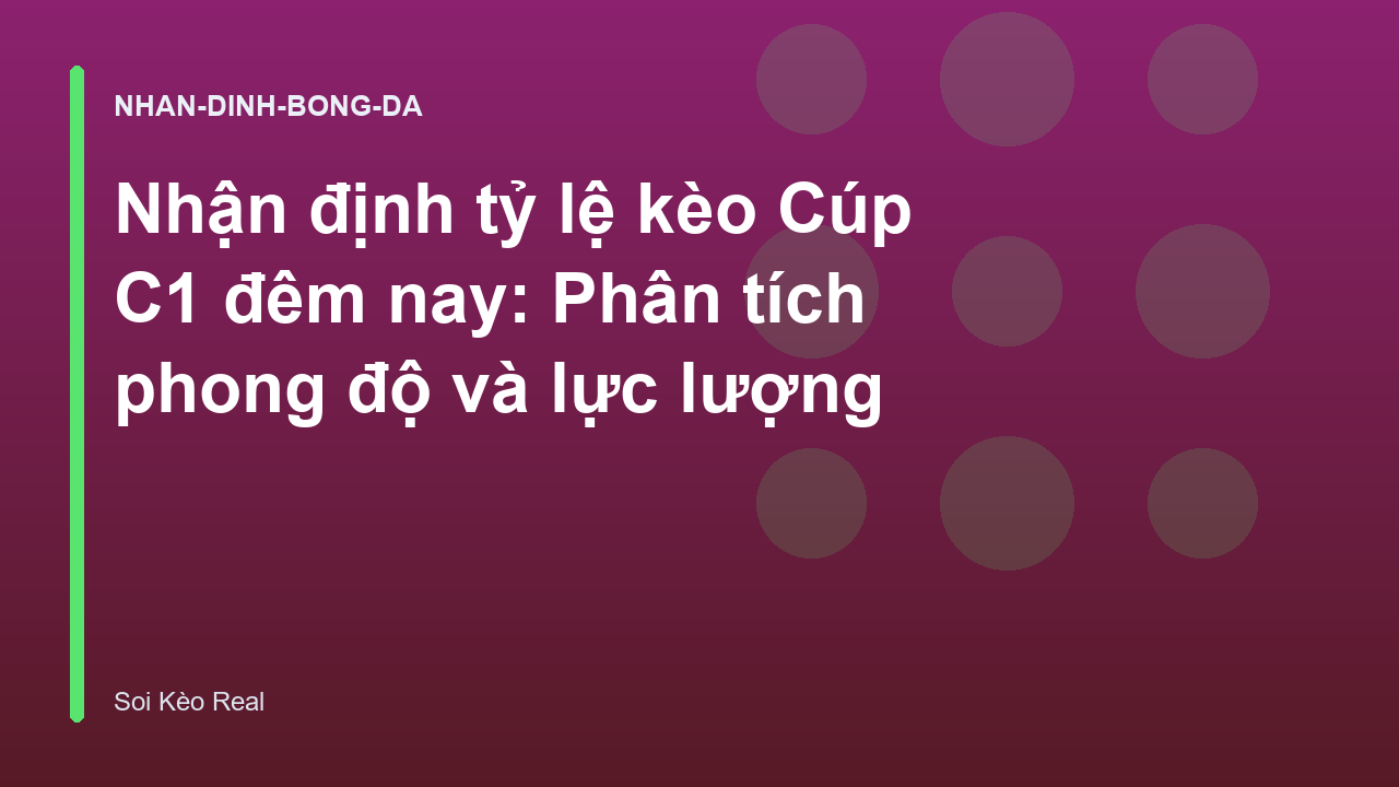 Read more about the article Nhận định tỷ lệ kèo Cúp C1 đêm nay: Phân tích phong độ và lực lượng
