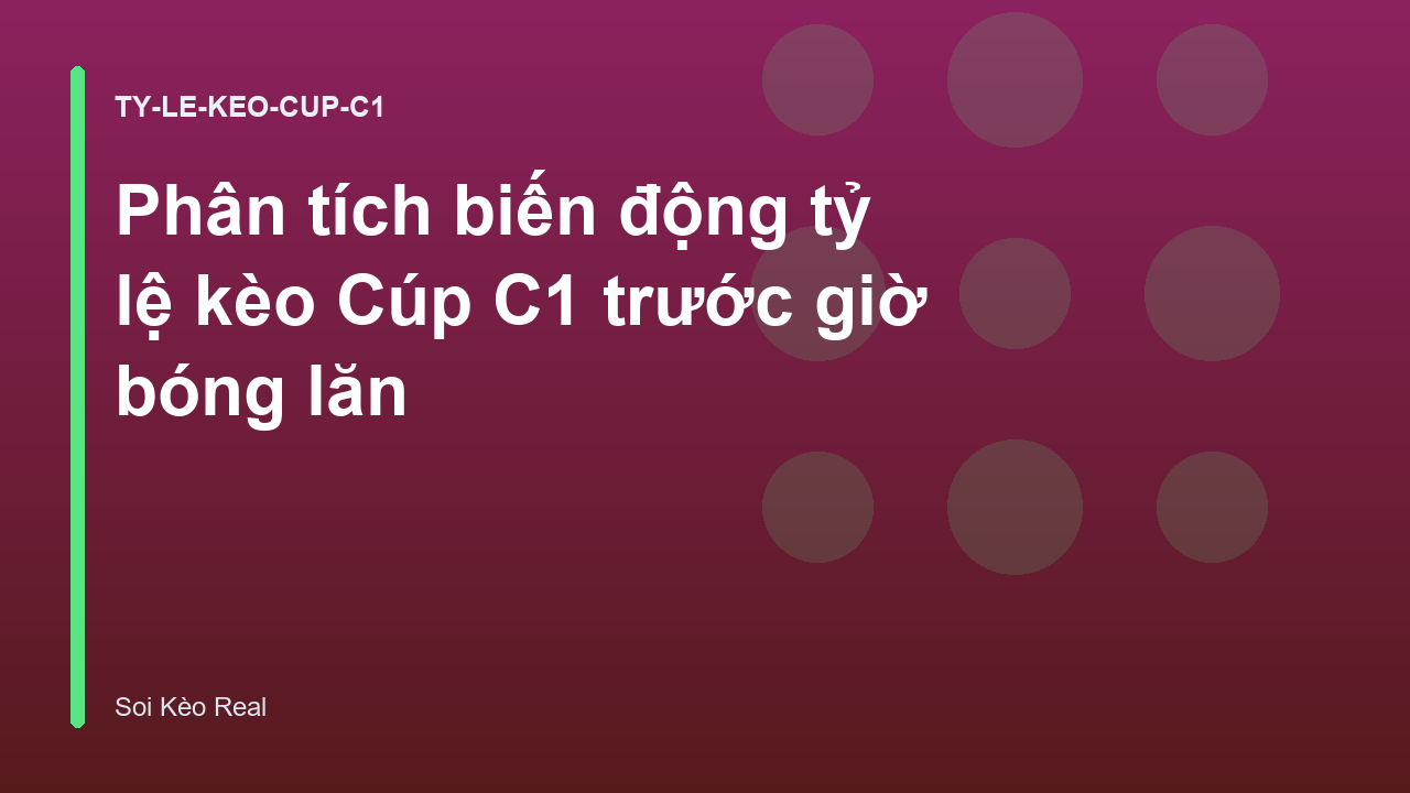 Read more about the article Phân tích biến động tỷ lệ kèo Cúp C1 trước giờ bóng lăn