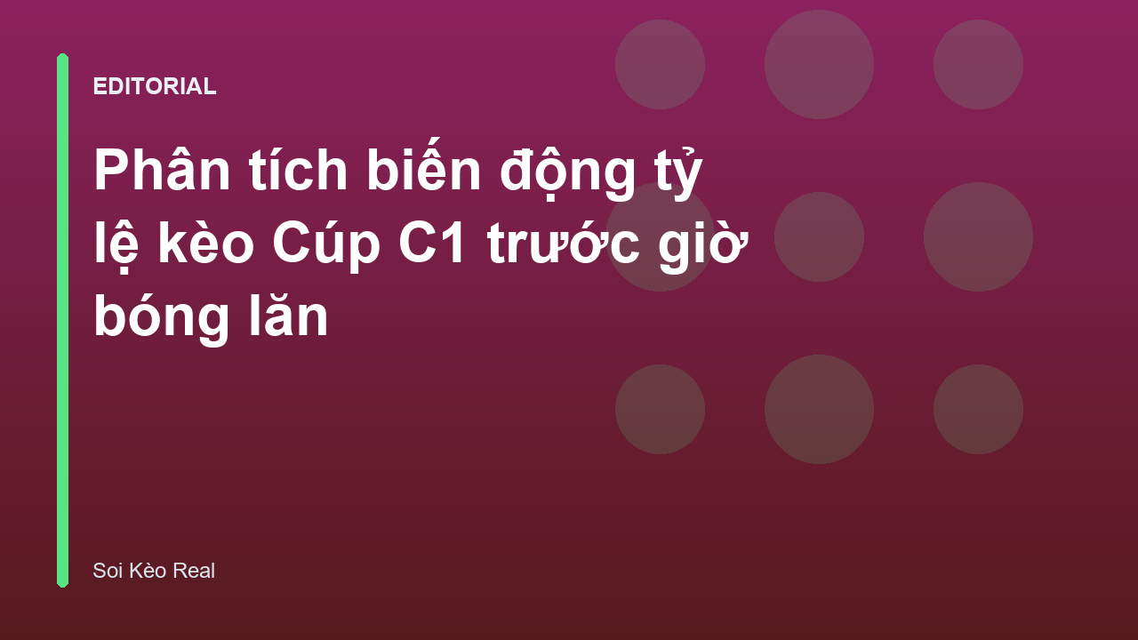 Phân tích biến động tỷ lệ kèo Cúp C1