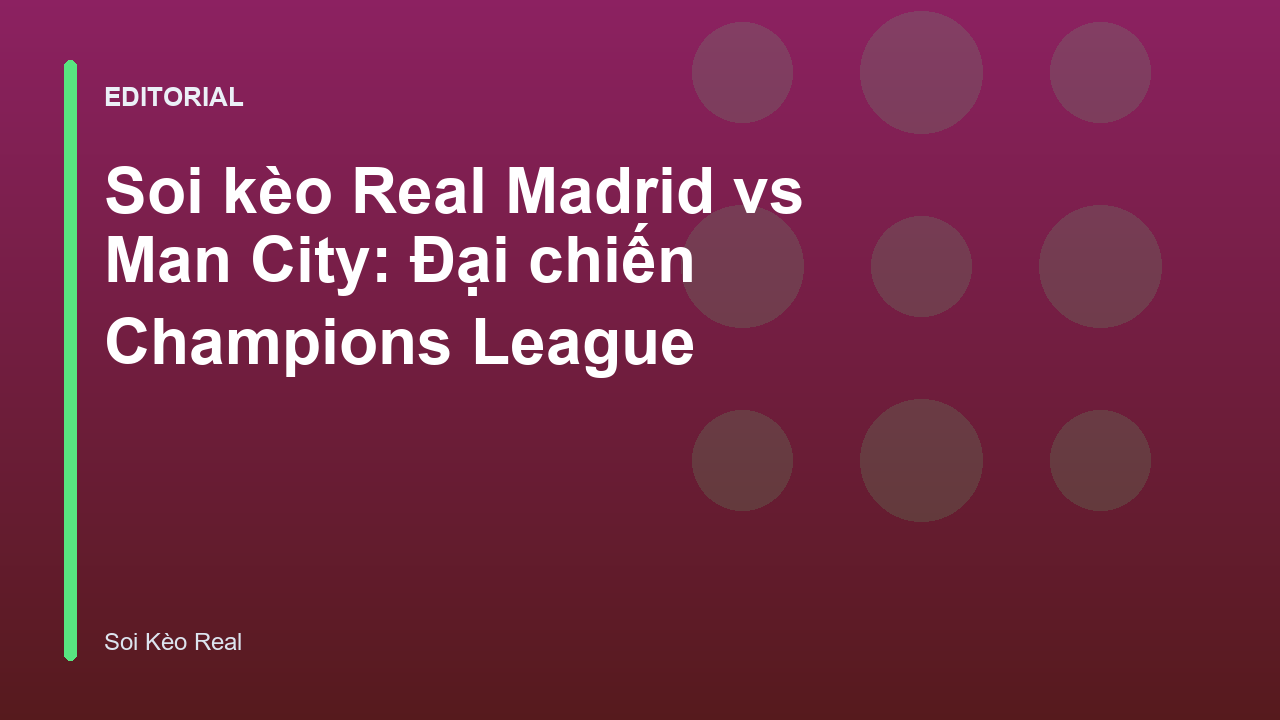 Real Madrid đối đầu Manchester City tại Champions League