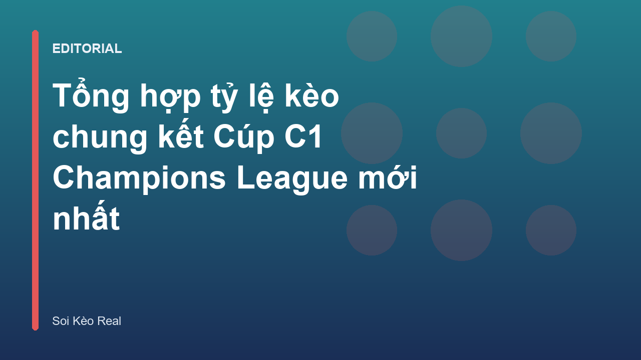 Bảng tỷ lệ kèo chung kết Cúp C1 Champions League